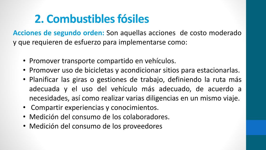 2. Combustibles fósiles Acciones de segundo orden: Son aquellas acciones de costo moderado y que requieren de esfuerzo para implementarse como:
