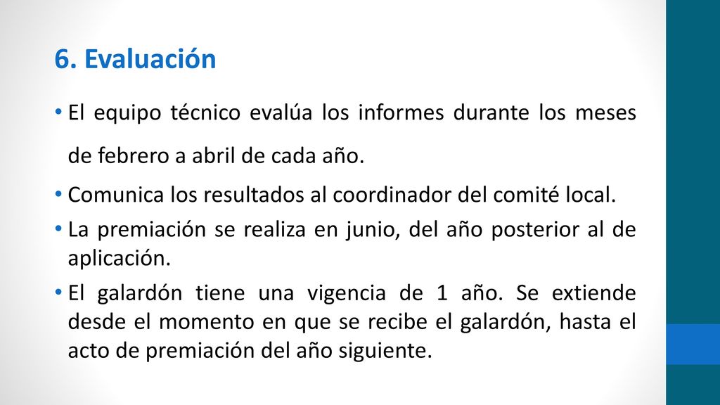 6. Evaluación El equipo técnico evalúa los informes durante los meses de febrero a abril de cada año.
