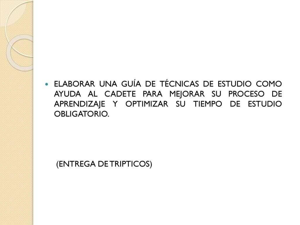 ELABORAR UNA GUÍA DE TÉCNICAS DE ESTUDIO COMO AYUDA AL CADETE PARA MEJORAR SU PROCESO DE APRENDIZAJE Y OPTIMIZAR SU TIEMPO DE ESTUDIO OBLIGATORIO.