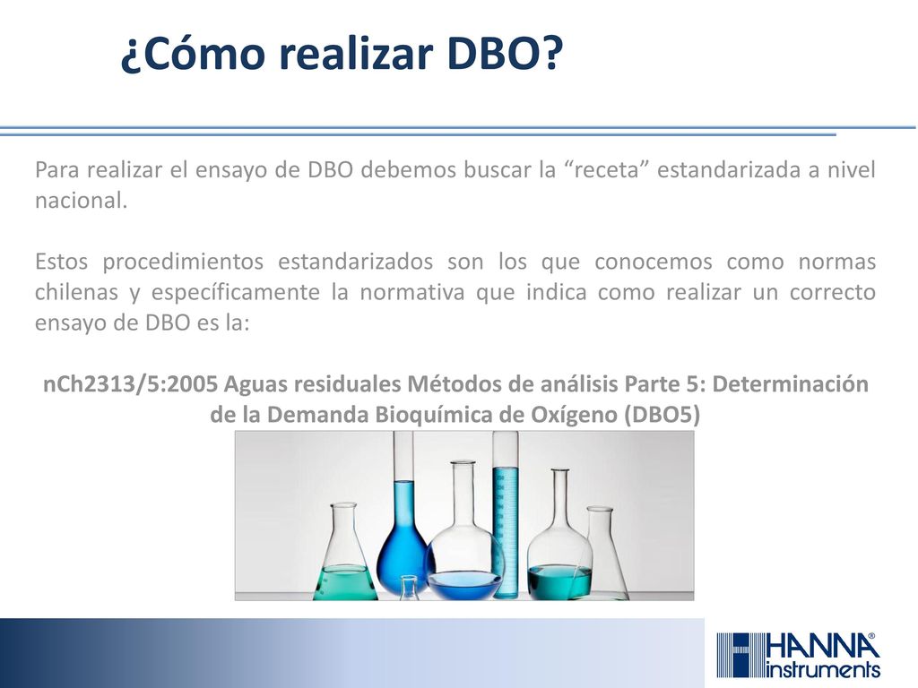 ¿Cómo realizar DBO Para realizar el ensayo de DBO debemos buscar la receta estandarizada a nivel nacional.