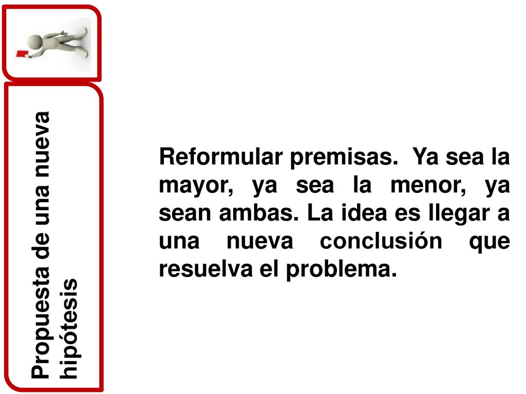 Reformular premisas. Ya sea la mayor, ya sea la menor, ya sean ambas