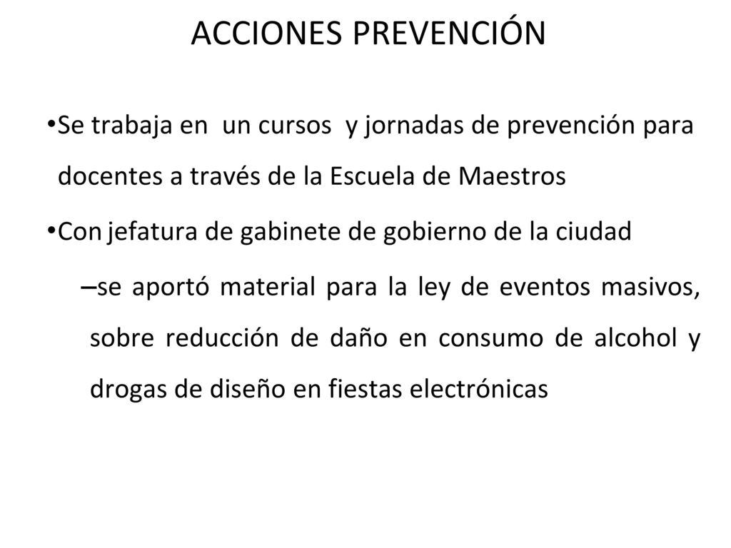 ACCIONES PREVENCIÓN Se trabaja en un cursos y jornadas de prevención para docentes a través de la Escuela de Maestros.