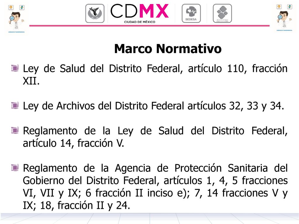 Marco Normativo Ley de Salud del Distrito Federal, artículo 110, fracción XII. Ley de Archivos del Distrito Federal artículos 32, 33 y 34.