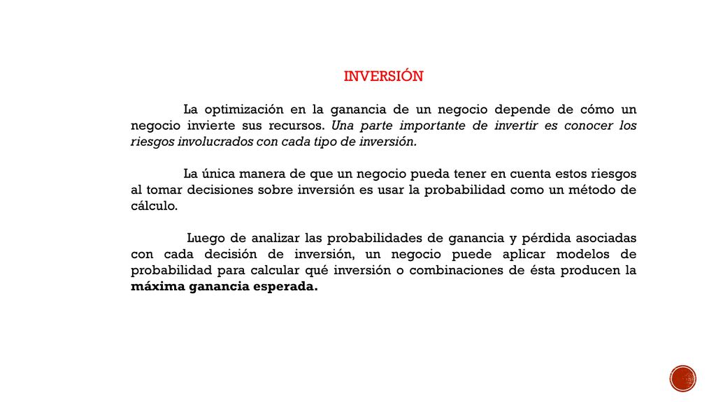 Muchos negocios aplican la comprensión de la incertidumbre y probabilidad en sus prácticas de decisión en sus negocios.