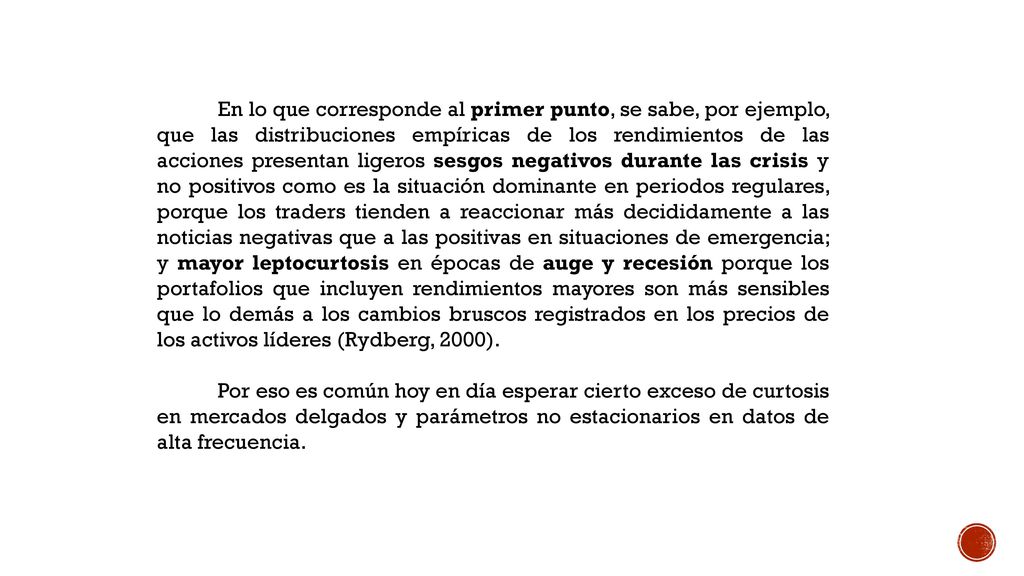 La práctica generalizada de estimar las medidas financieras con base en técnicas que descansan en el supuesto de normalidad estacionaria se fundamenta en dos razones.