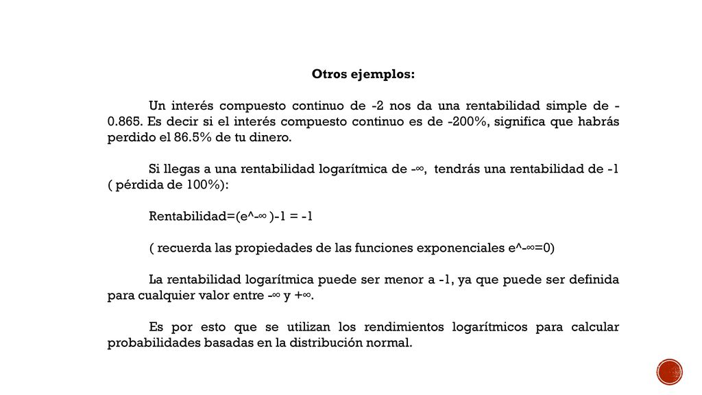 El problema viene porque la distribución normal está definida para todos los valores reales, lo que comprende rentabilidades entre -∞ y +∞