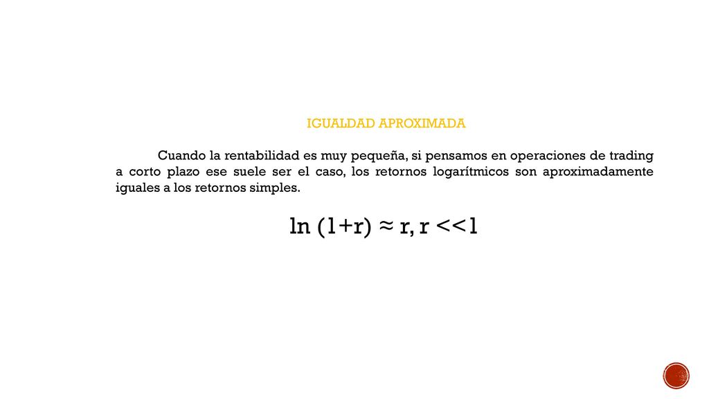 Con la rentabilidad logarítmica sí se puede sumar la rentabilidad de los distintos periodos para obtener la rentabilidad total.
