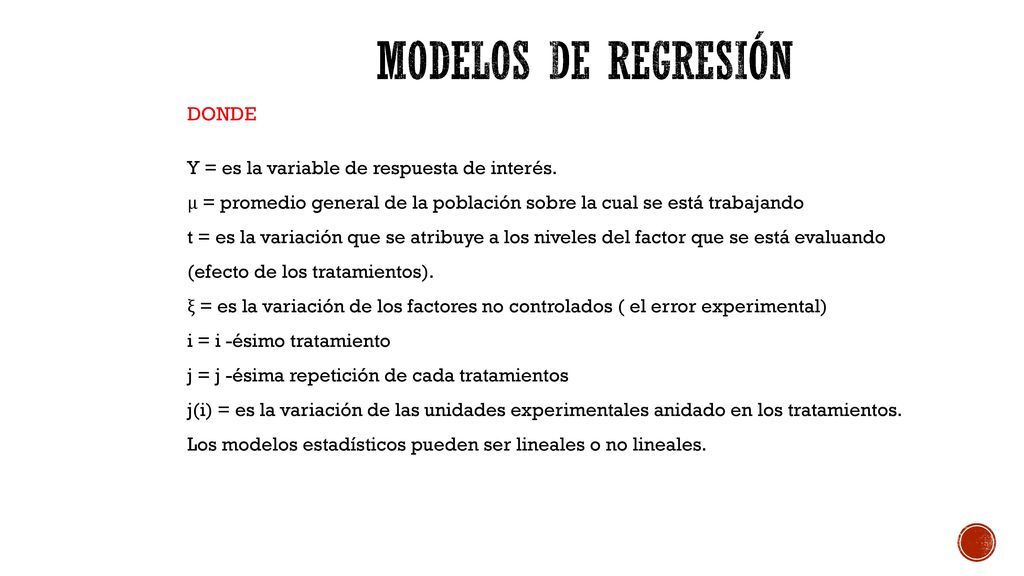 Modelos de regresión DONDE Y = es la variable de respuesta de interés.