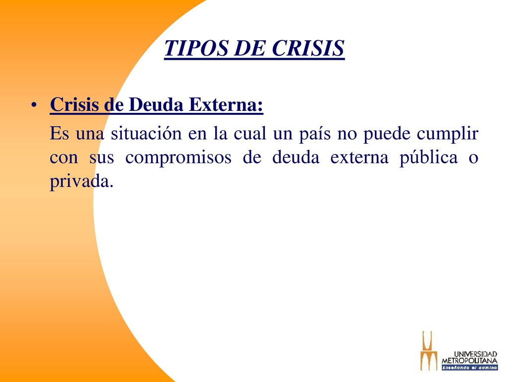TIPOS DE CRISIS Crisis de Deuda Externa: