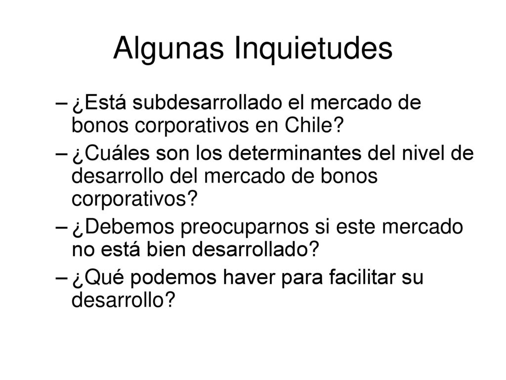 Algunas Inquietudes ¿Está subdesarrollado el mercado de bonos corporativos en Chile