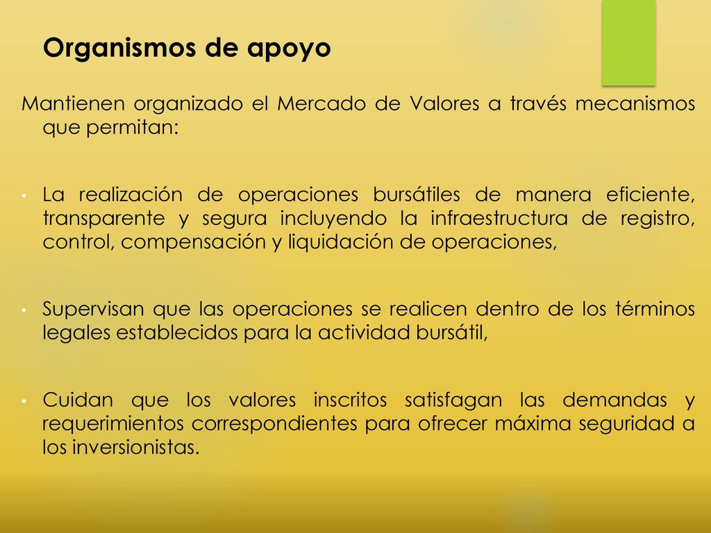 Organismos de apoyo Mantienen organizado el Mercado de Valores a través mecanismos que permitan: