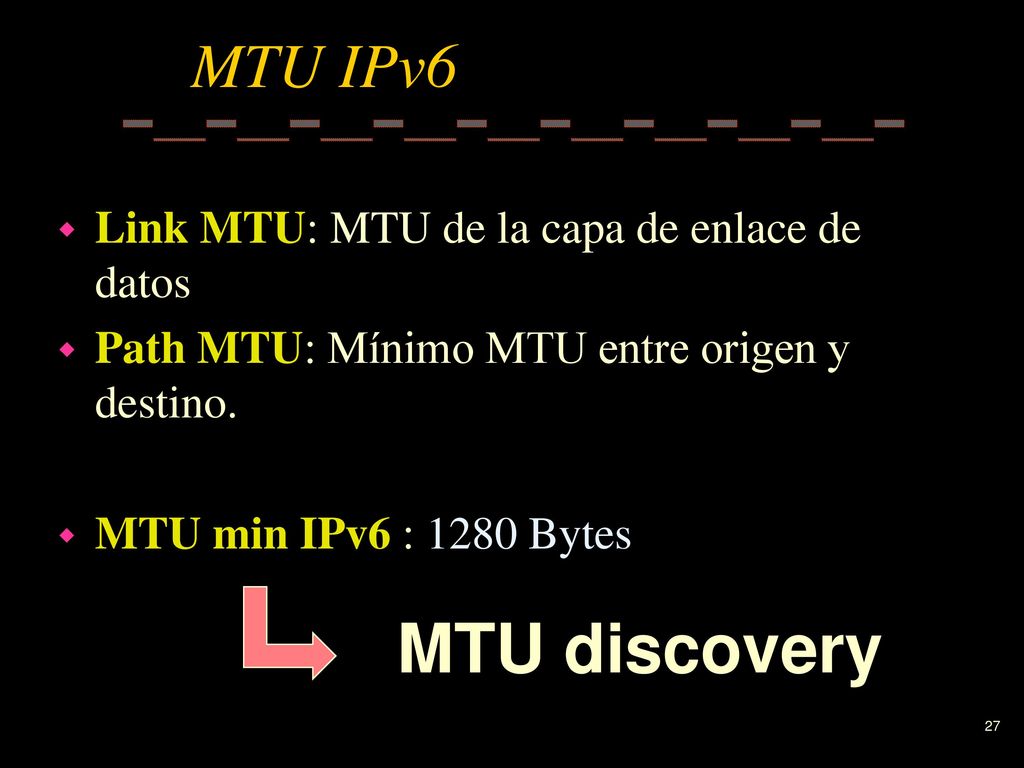 MTU discovery MTU IPv6 Link MTU: MTU de la capa de enlace de datos