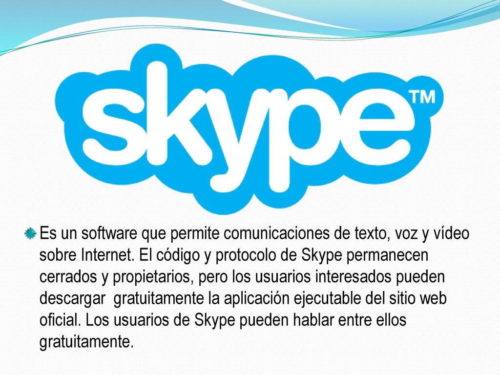 Es un software que permite comunicaciones de texto, voz y vídeo sobre Internet.