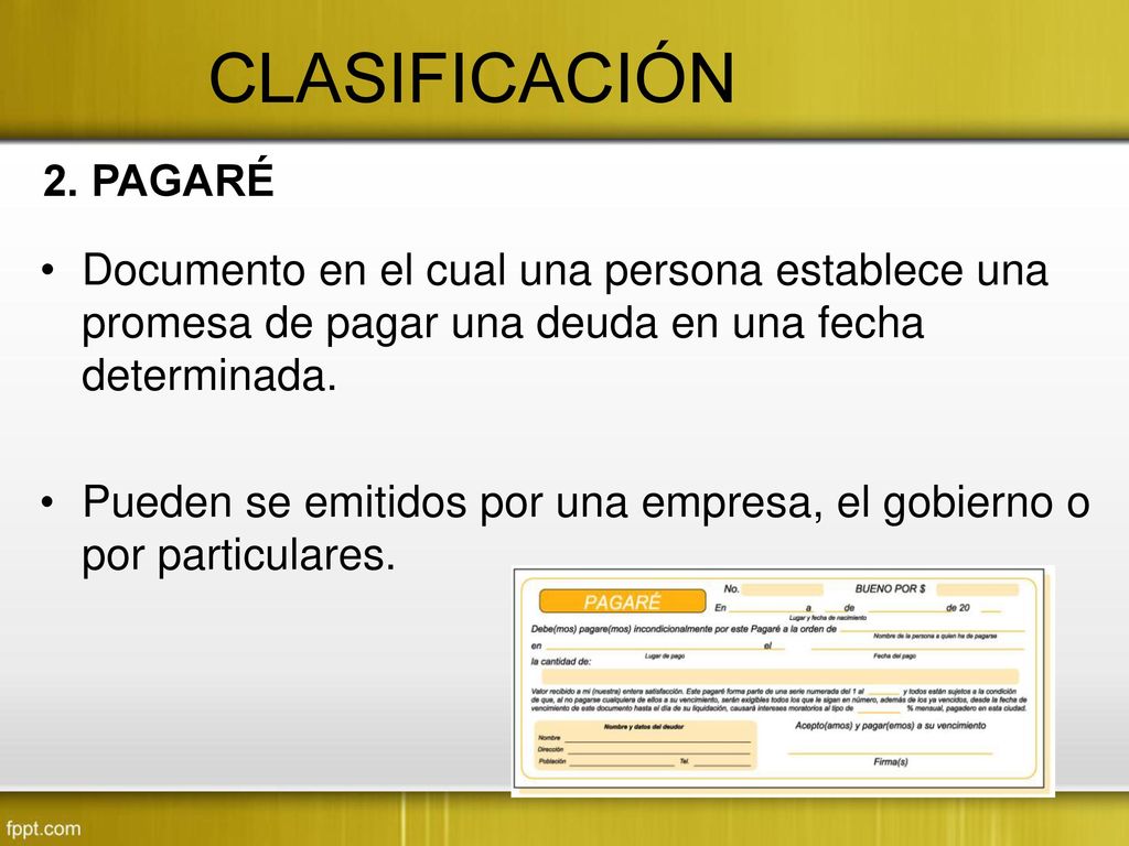 CLASIFICACIÓN 2. PAGARÉ. Documento en el cual una persona establece una promesa de pagar una deuda en una fecha determinada.
