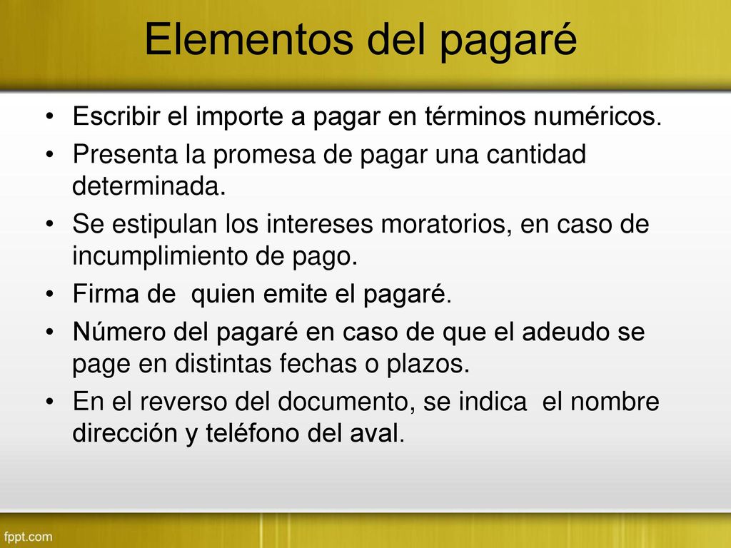 Elementos del pagaré Escribir el importe a pagar en términos numéricos. Presenta la promesa de pagar una cantidad determinada.