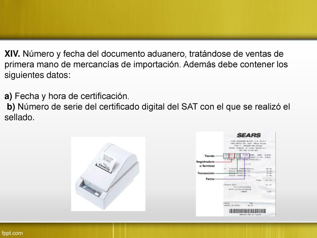 XIV. Número y fecha del documento aduanero, tratándose de ventas de primera mano de mercancías de importación. Además debe contener los siguientes datos: