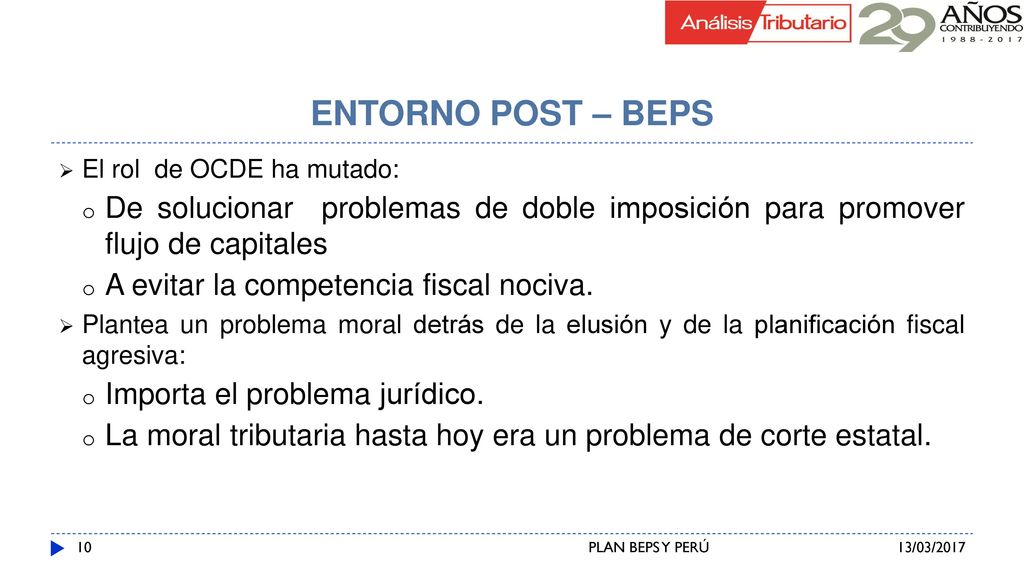 ENTORNO POST – BEPS El rol de OCDE ha mutado: De solucionar problemas de doble imposición para promover flujo de capitales.