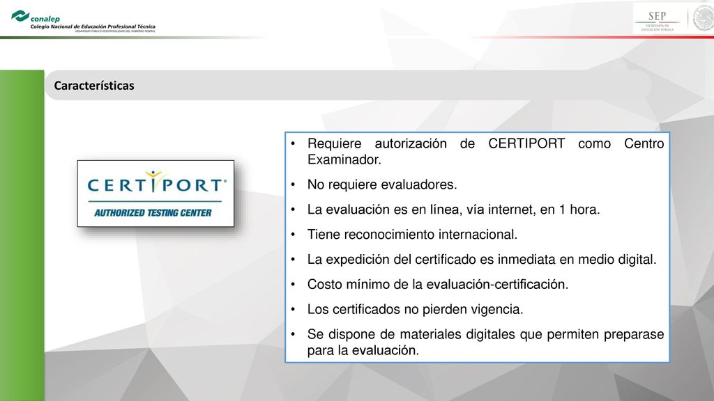 Características Requiere autorización de CERTIPORT como Centro Examinador. No requiere evaluadores.