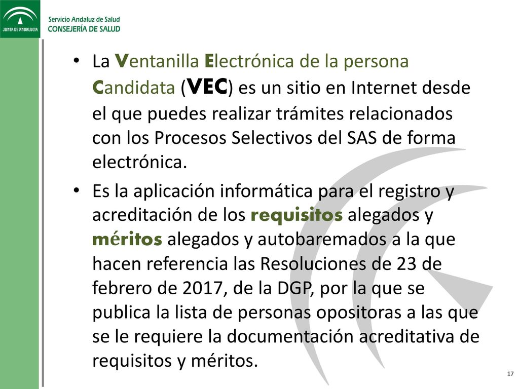 La Ventanilla Electrónica de la persona Candidata (VEC) es un sitio en Internet desde el que puedes realizar trámites relacionados con los Procesos Selectivos del SAS de forma electrónica.