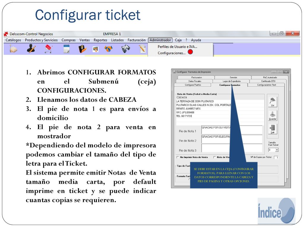 Configurar ticket Abrimos CONFIGURAR FORMATOS en el Submenú (ceja) CONFIGURACIONES. Llenamos los datos de CABEZA.