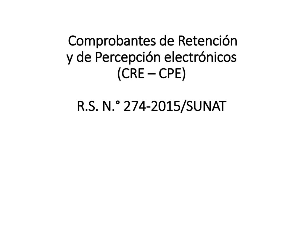 Comprobantes de Retención y de Percepción electrónicos (CRE – CPE) R.S. N.° /SUNAT