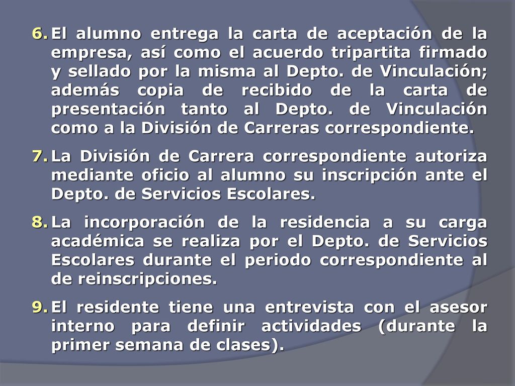 El alumno entrega la carta de aceptación de la empresa, así como el acuerdo tripartita firmado y sellado por la misma al Depto. de Vinculación; además copia de recibido de la carta de presentación tanto al Depto. de Vinculación como a la División de Carreras correspondiente.