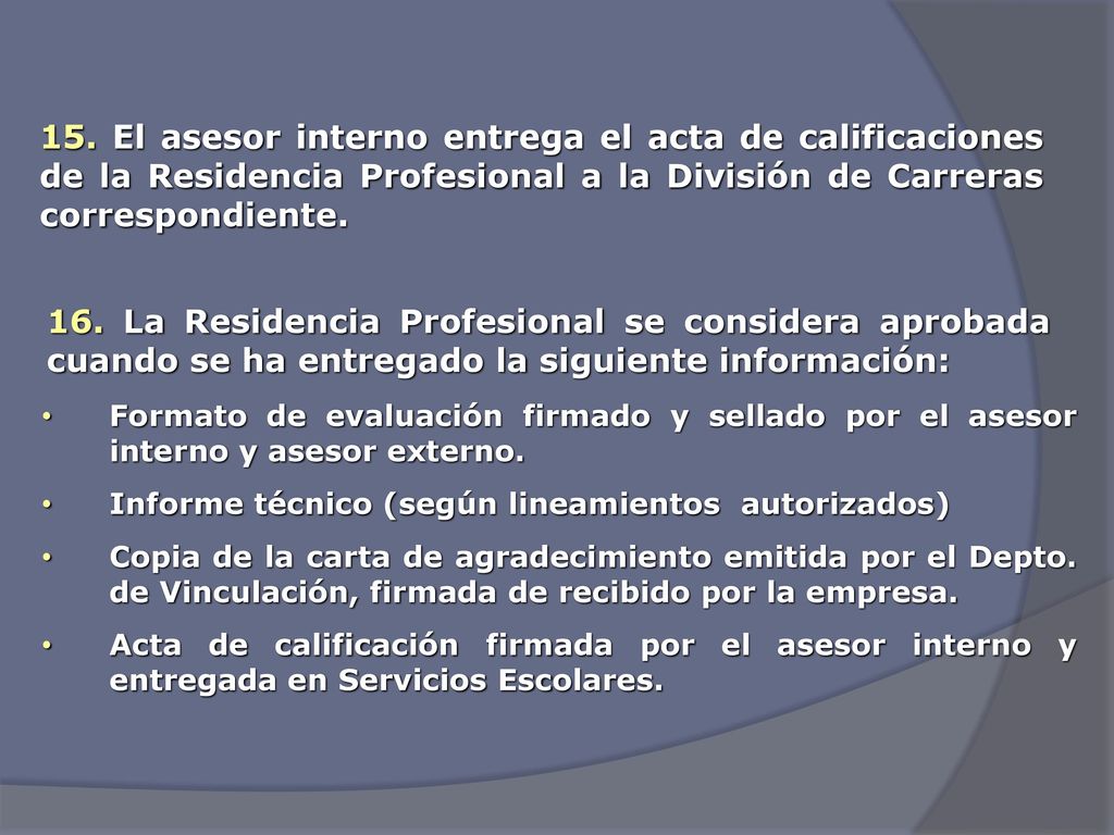 15. El asesor interno entrega el acta de calificaciones de la Residencia Profesional a la División de Carreras correspondiente.