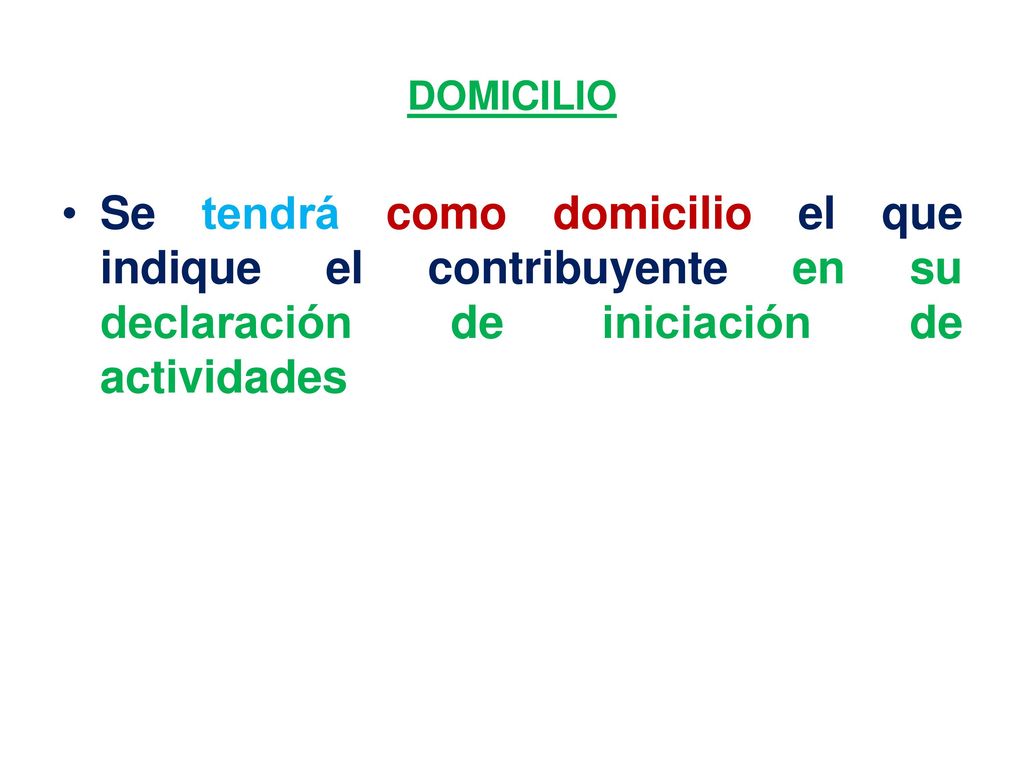 DOMICILIO Se tendrá como domicilio el que indique el contribuyente en su declaración de iniciación de actividades.