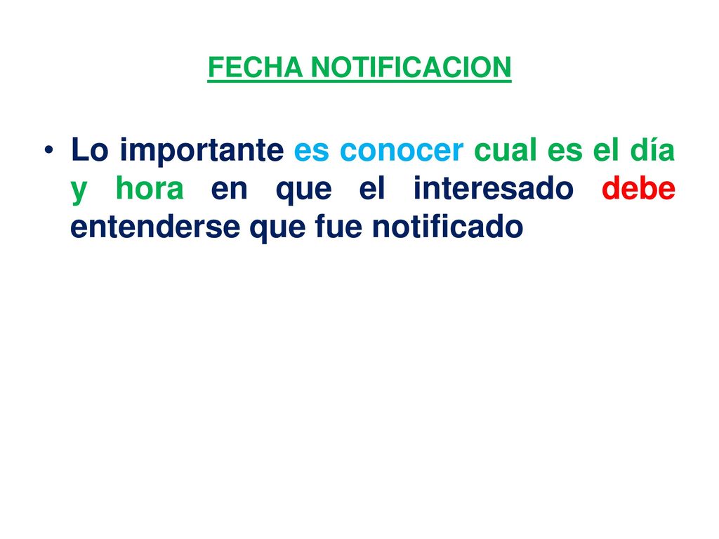 FECHA NOTIFICACION Lo importante es conocer cual es el día y hora en que el interesado debe entenderse que fue notificado.