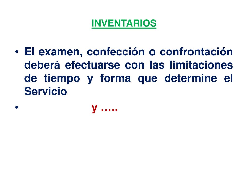 INVENTARIOS El examen, confección o confrontación deberá efectuarse con las limitaciones de tiempo y forma que determine el Servicio.
