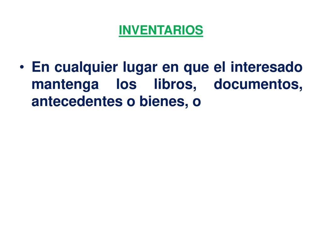 INVENTARIOS En cualquier lugar en que el interesado mantenga los libros, documentos, antecedentes o bienes, o.
