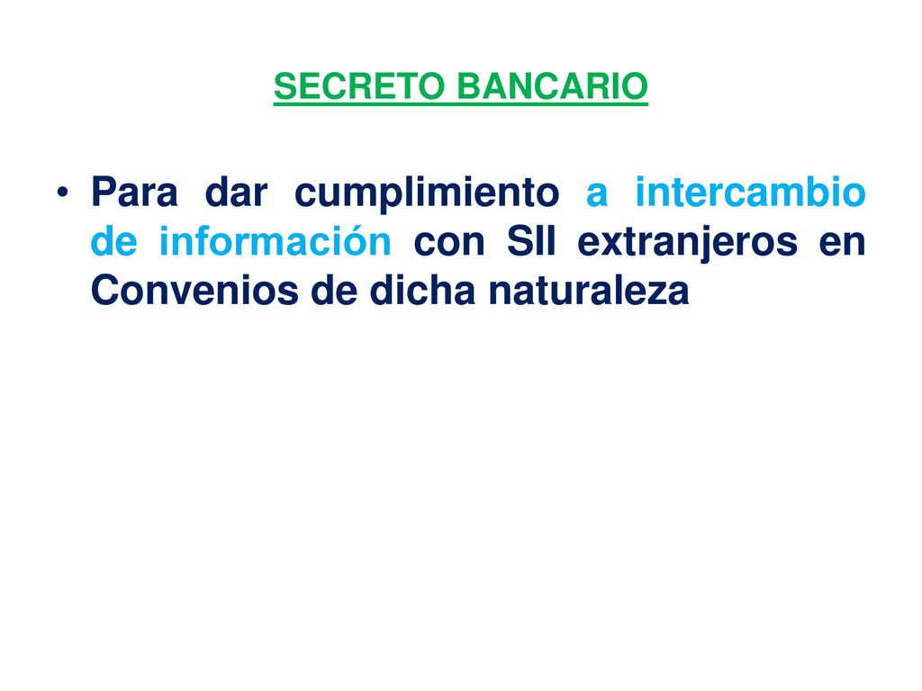 SECRETO BANCARIO Para dar cumplimiento a intercambio de información con SII extranjeros en Convenios de dicha naturaleza.