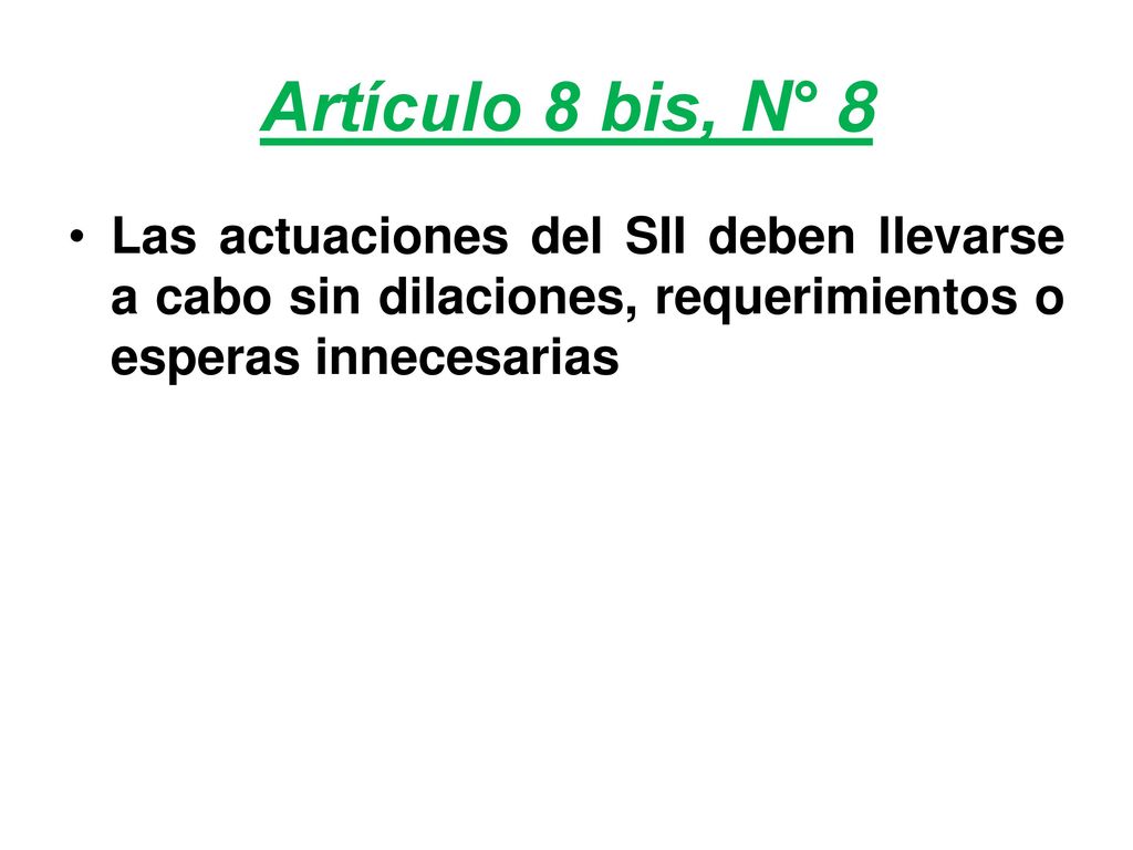 Artículo 8 bis, N° 8 Las actuaciones del SII deben llevarse a cabo sin dilaciones, requerimientos o esperas innecesarias.