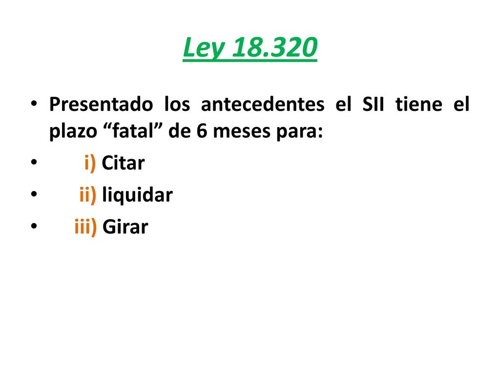 Ley Presentado los antecedentes el SII tiene el plazo fatal de 6 meses para: i) Citar. ii) liquidar.