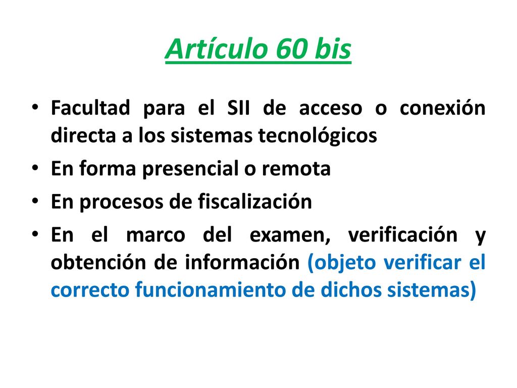 Artículo 60 bis Facultad para el SII de acceso o conexión directa a los sistemas tecnológicos. En forma presencial o remota.