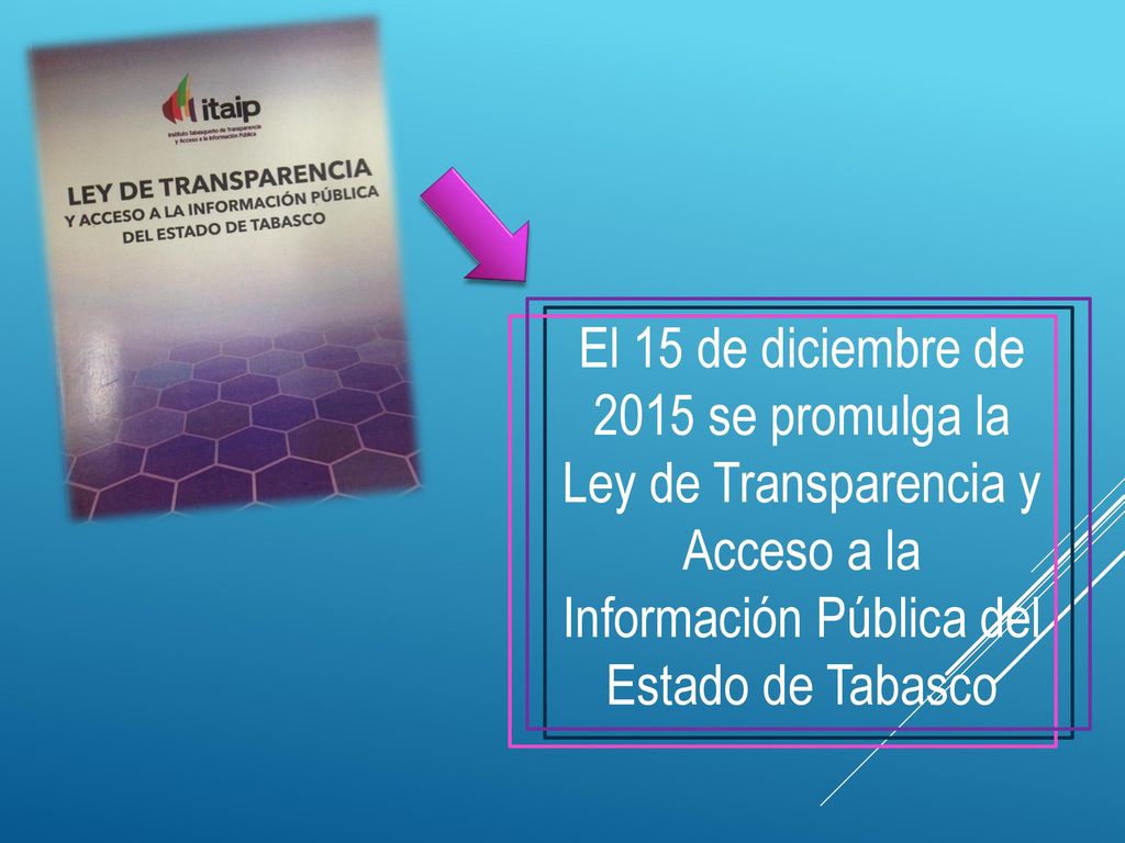 El 15 de diciembre de 2015 se promulga la Ley de Transparencia y Acceso a la Información Pública del Estado de Tabasco