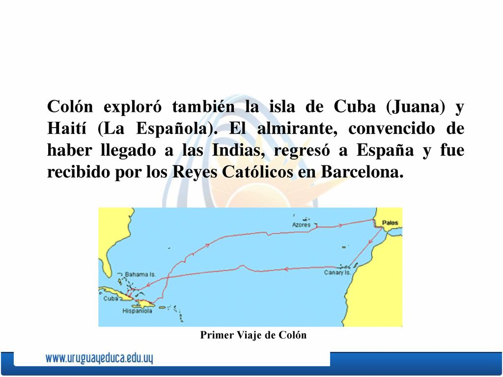 Colón exploró también la isla de Cuba (Juana) y Haití (La Española)