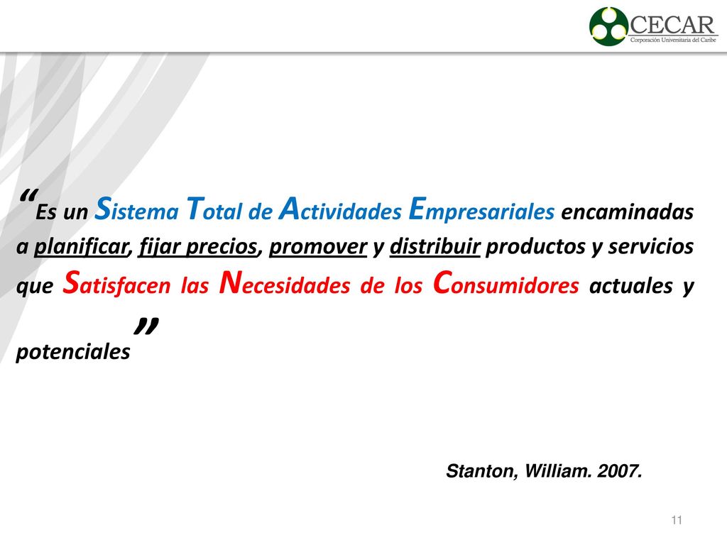 Es un Sistema Total de Actividades Empresariales encaminadas a planificar, fijar precios, promover y distribuir productos y servicios que Satisfacen las Necesidades de los Consumidores actuales y potenciales