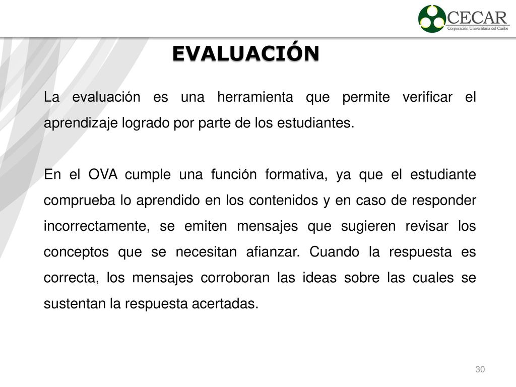 EVALUACIÓN La evaluación es una herramienta que permite verificar el aprendizaje logrado por parte de los estudiantes.