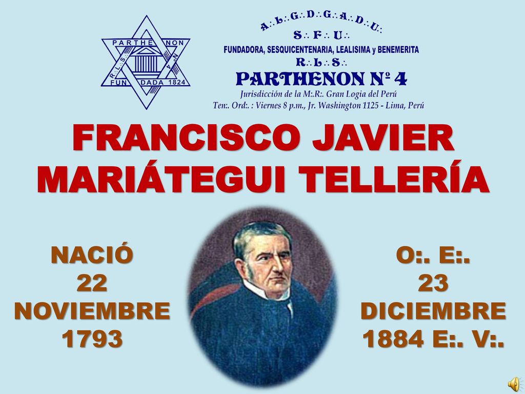 FRANCISCO JAVIER MARIÁTEGUI TELLERÍA NACIÓ 22 NOVIEMBRE 1793 O:. E:.