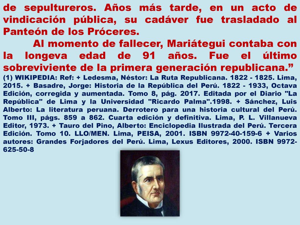de sepultureros. Años más tarde, en un acto de vindicación pública, su cadáver fue trasladado al Panteón de los Próceres.