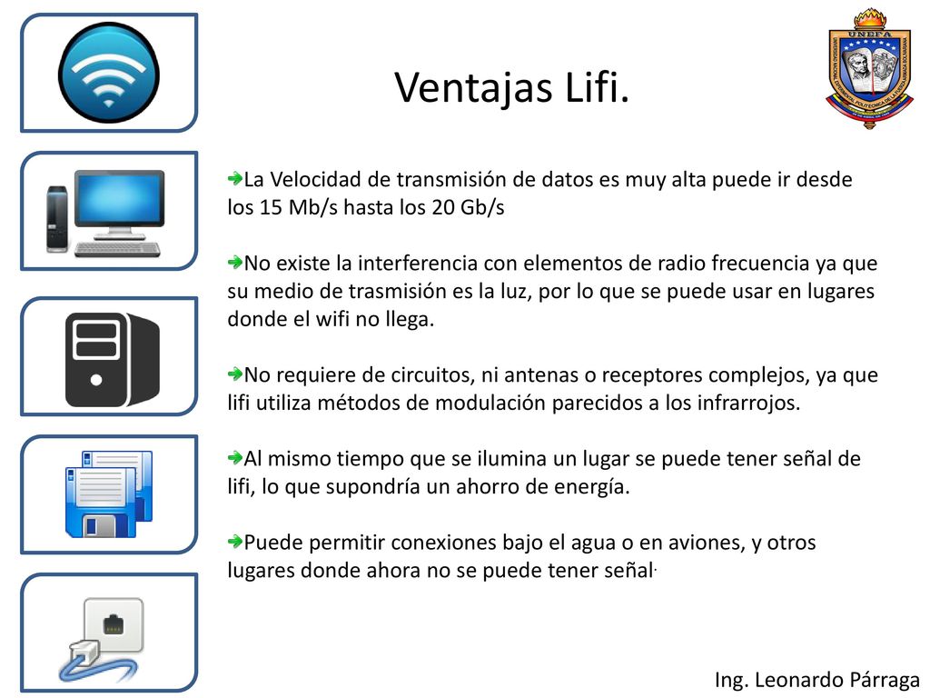 Ventajas Lifi. La Velocidad de transmisión de datos es muy alta puede ir desde los 15 Mb/s hasta los 20 Gb/s.