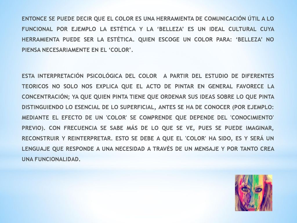 ENTONCE SE PUEDE DECIR QUE EL COLOR ES UNA HERRAMIENTA DE COMUNICACIÓN ÚTIL A LO FUNCIONAL POR EJEMPLO LA ESTÉTICA Y LA ‘BELLEZA’ ES UN IDEAL CULTURAL CUYA HERRAMIENTA PUEDE SER LA ESTÉTICA.
