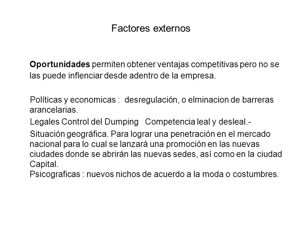 Factores externos Oportunidades permiten obtener ventajas competitivas pero no se las puede inflenciar desde adentro de la empresa.