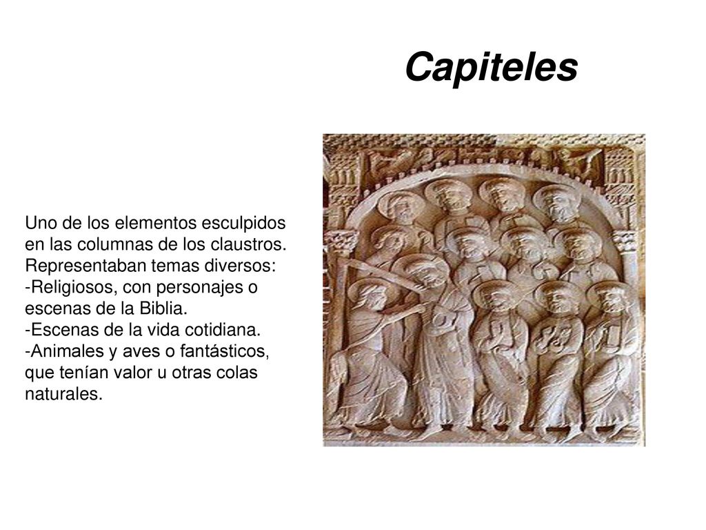 Capiteles Uno de los elementos esculpidos en las columnas de los claustros. Representaban temas diversos: