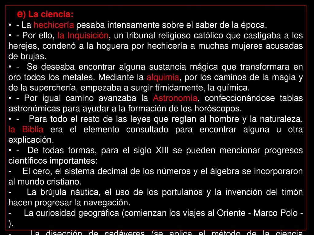 e) La ciencia: - La hechicería pesaba intensamente sobre el saber de la época.