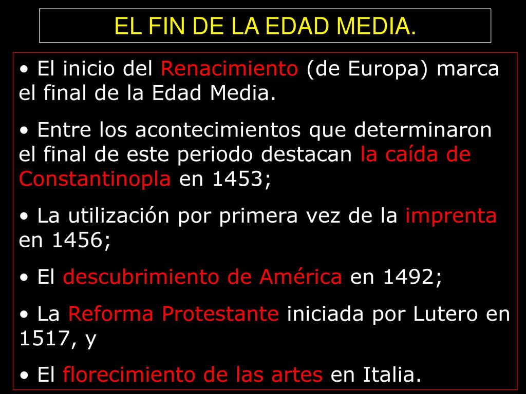 EL FIN DE LA EDAD MEDIA. El inicio del Renacimiento (de Europa) marca el final de la Edad Media.
