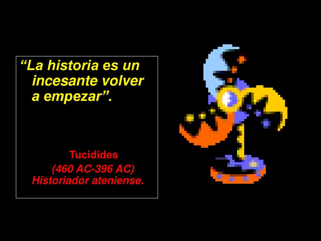 La historia es un incesante volver a empezar .