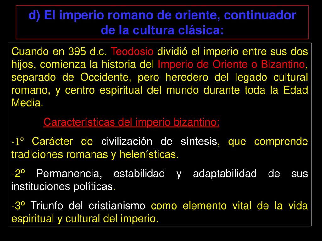 d) El imperio romano de oriente, continuador de la cultura clásica: