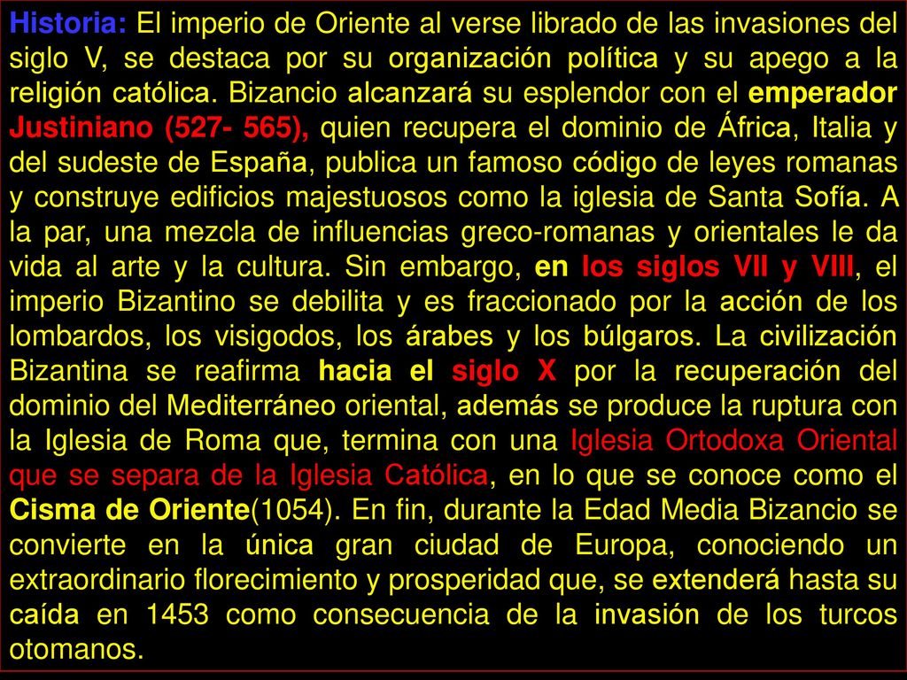 Historia: El imperio de Oriente al verse librado de las invasiones del siglo V, se destaca por su organización política y su apego a la religión católica.